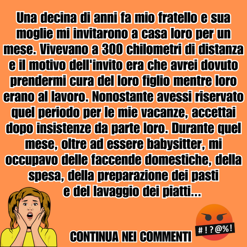  Mio fratello e sua moglie mi hanno invitato a casa loro per un mese
